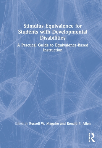 Stimulus Equivalence for Students with Developmental Disabilities: A Practical Guide to Equivalence-Based Instruction.