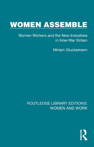 Women Assemble: Women Workers and the New Industries in Inter-War Britain.