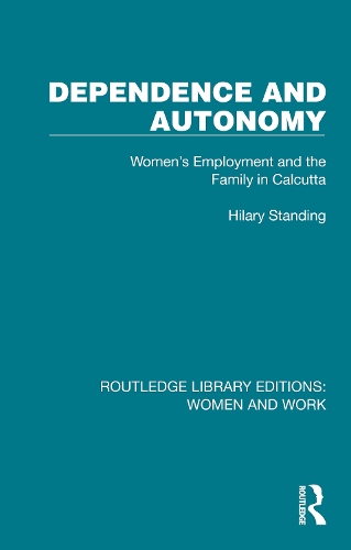 Dependence and Autonomy: Women's Employment and the Family in Calcutta.