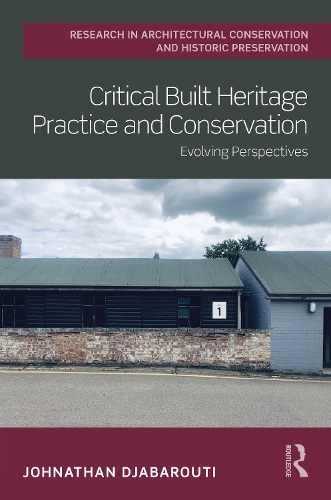 Critical Built Heritage Practice and Conservation: Evolving Perspectives.