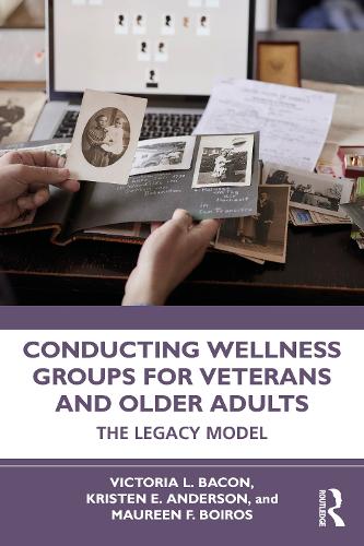 Conducting Wellness Groups for Veterans and Older Adults: The Legacy Model.