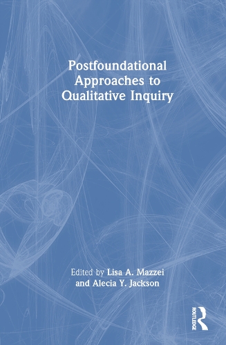 Postfoundational Approaches to Qualitative Inquiry.
