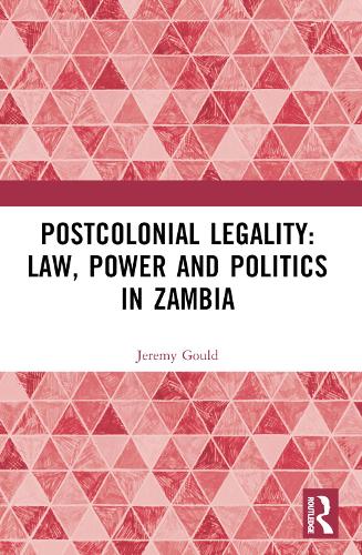 Postcolonial Legality: Law, Power and Politics in Zambia.