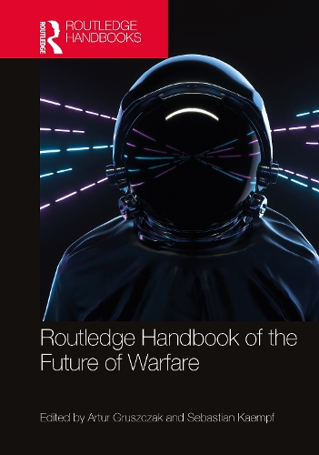 Routledge Handbook of the Future of Warfare.