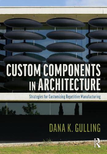 Custom Components in Architecture: Strategies for Customizing Repetitive Manufacturing.