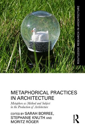 Metaphorical Practices in Architecture: Metaphors as Method and Subject in the Production of Architecture.