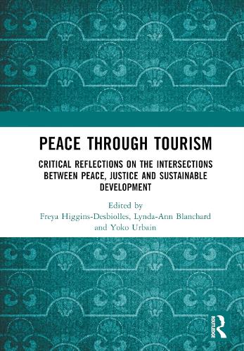 Peace Through Tourism: Critical Reflections on the Intersections between Peace, Justice and Sustainable Development.