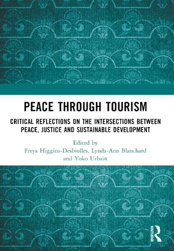 Peace Through Tourism: Critical Reflections on the Intersections between Peace, Justice and Sustainable Development.