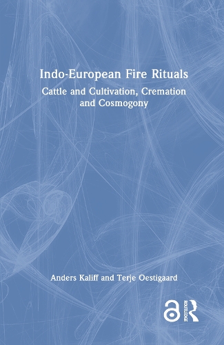 Indo-European Fire Rituals: Cattle and Cultivation, Cremation and Cosmogony.