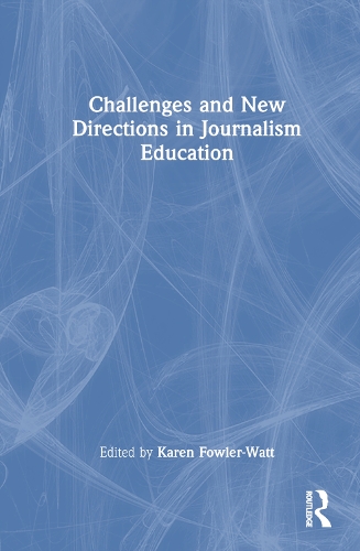 Challenges and New Directions in Journalism Education.