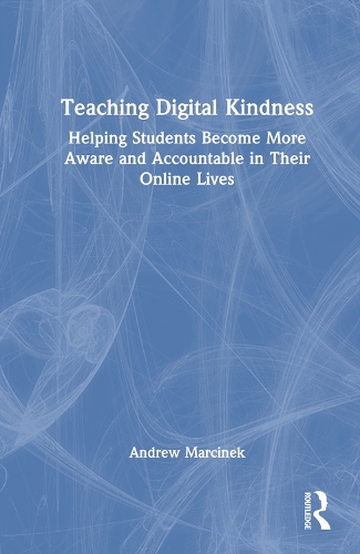 Teaching Digital Kindness: Helping Students Become More Aware and Accountable in Their Online Lives.