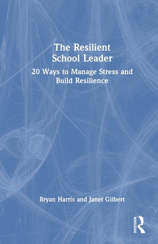 The Resilient School Leader: 20 Ways to Manage Stress and Build Resilience.