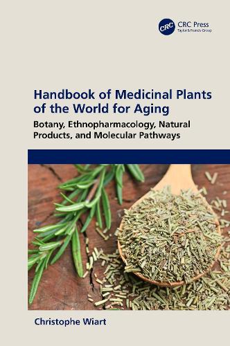 Handbook of Medicinal Plants of the World for Aging: Botany, Ethnopharmacology, Natural Products, and Molecular Pathways.