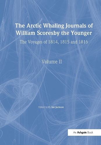 The Arctic Whaling Journals of William Scoresby the Younger/ Volume II / The Voyages of 1814, 1815 and 1816