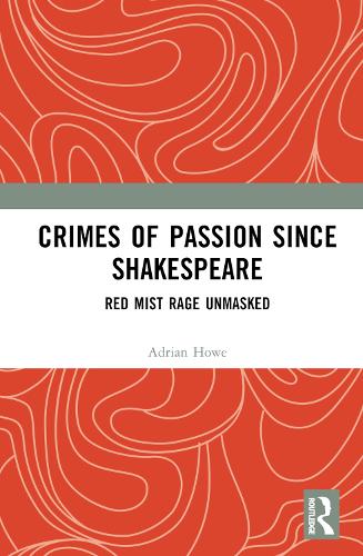 Crimes of Passion Since Shakespeare: Red Mist Rage Unmasked.