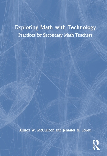 Exploring Math with Technology: Practices for Secondary Math Teachers.