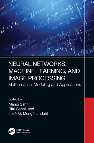 Neural Networks, Machine Learning, and Image Processing: Mathematical Modeling and Applications.