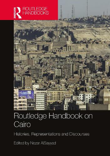 Routledge Handbook on Cairo: Histories, Representations and Discourses.