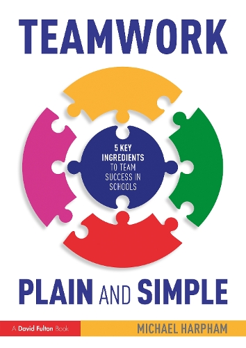 Teamwork Plain and Simple: 5 Key Ingredients to Team Success in Schools.