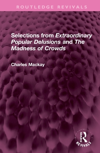 Selections from 'Extraordinary Popular Delusions' and 'The Madness of Crowds'.