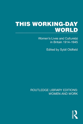This Working-Day World: Women's Lives and Culture(s) in Britain 1914-1945.