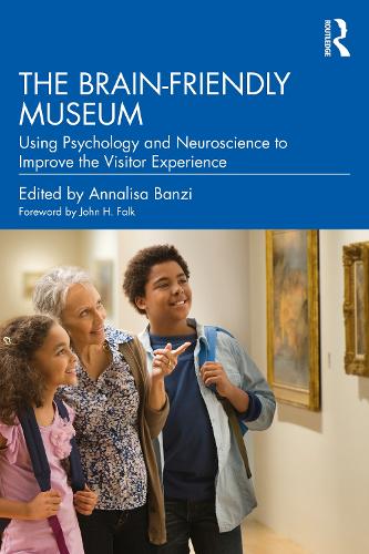 The Brain-Friendly Museum: Using Psychology and Neuroscience to Improve the Visitor Experience.