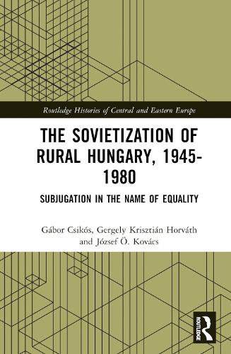 The Sovietization of Rural Hungary, 1945-1980