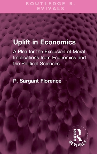 Uplift in Economics: A Plea for the Exclusion of Moral Implications from Economics and the Political Sciences.