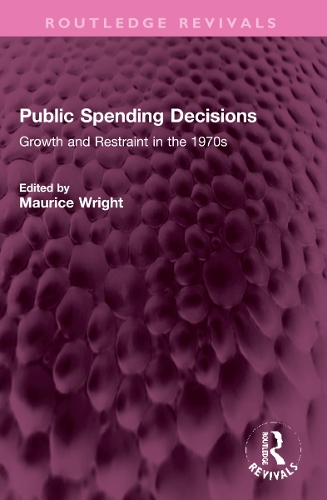 Public Spending Decisions: Growth and Restraint in the 1970s.