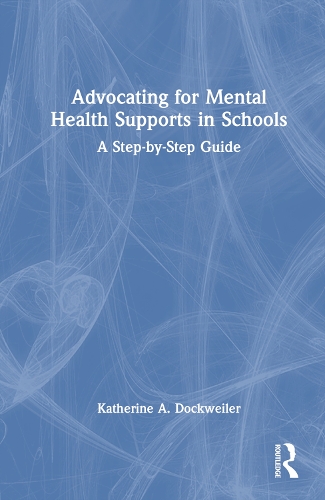 Advocating for Mental Health Supports in Schools: A Step-by-Step Guide.