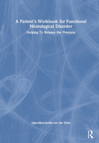 A Patient's Workbook for Functional Neurological Disorder: Helping To Release the Pressure