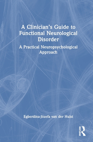 A Clinician's Guide to Functional Neurological Disorder