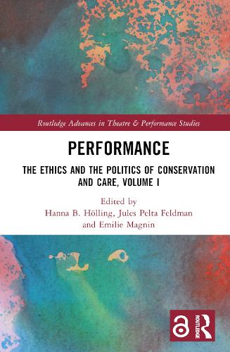 Performance: The Ethics and the Politics of Conservation and Care, Volume I.
