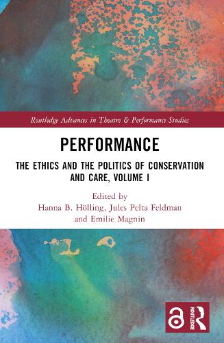 Performance: The Ethics and the Politics of Conservation and Care, Volume I.