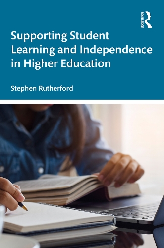 Supporting Student Learning and Independence in Higher Education.