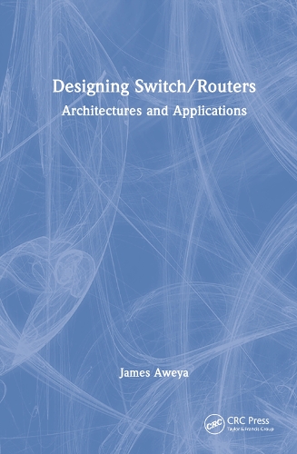 Designing Switch/Routers: Architectures and Applications.