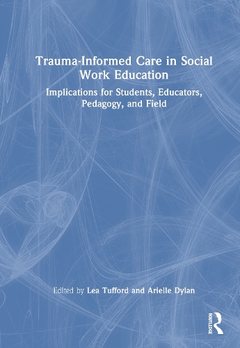 Trauma-Informed Care in Social Work Education: Implications for Students, Educators, Pedagogy, and Field.