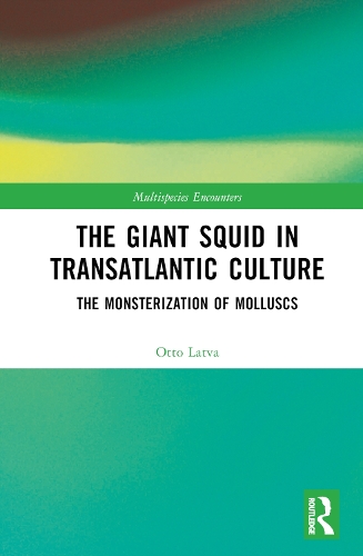 The Giant Squid in Transatlantic Culture: The Monsterization of Molluscs.