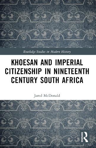 Khoesan and Imperial Citizenship in Nineteenth Century South Africa.