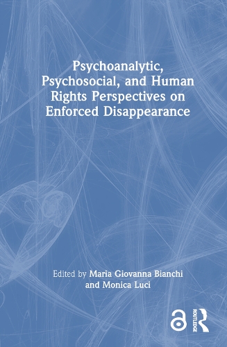 Psychoanalytic, Psychosocial, and Human Rights Perspectives on Enforced Disappearance.