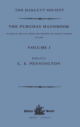 The Purchas Handbook: Studies of the Life, Times and Writings of Samuel Purchas, 1577-1626, Volume I