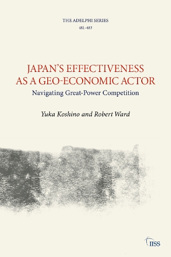 Japan's Effectiveness as a Geo-Economic Actor: Navigating Great-Power Competition.