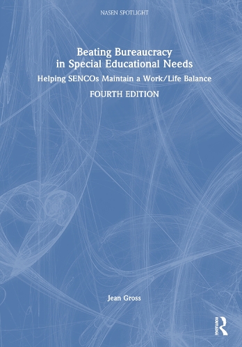 Beating Bureaucracy in Special Educational Needs: Helping SENCOs Maintain a Work/Life Balance. 4th edition