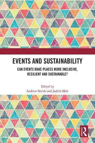 Events and Sustainability: Can Events Make Places More Inclusive, Resilient and Sustainable?.