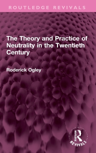 The Theory and Practice of Neutrality in the Twentieth Century.