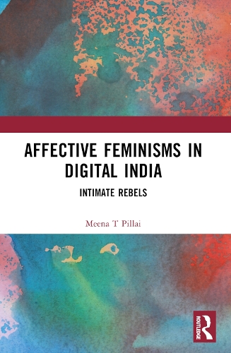 Affective Feminisms in Digital India: Intimate Rebels.