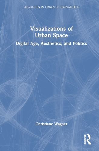 Visualizations of Urban Space: Digital Age, Aesthetics, and Politics.