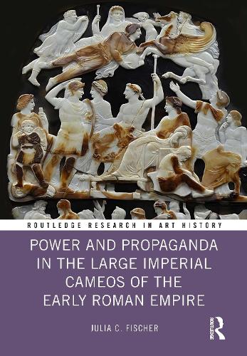 Power and Propaganda in the Large Imperial Cameos of the Early Roman Empire.