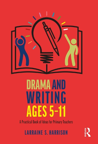 Drama and Writing Ages 5-11: A Practical Book of Ideas for Primary Teachers.