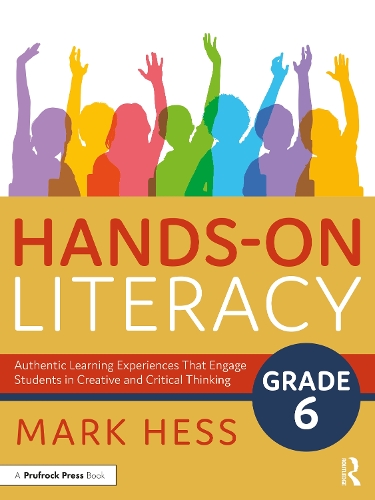 Hands-On Literacy, Grade 6: Authentic Learning Experiences That Engage Students in Creative and Critical Thinking.
